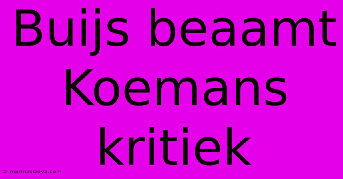 Buijs Beaamt Koemans Kritiek