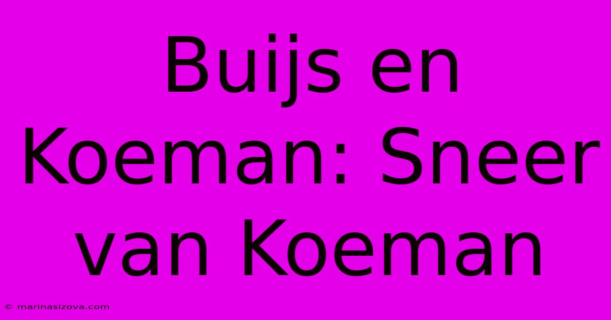 Buijs En Koeman: Sneer Van Koeman