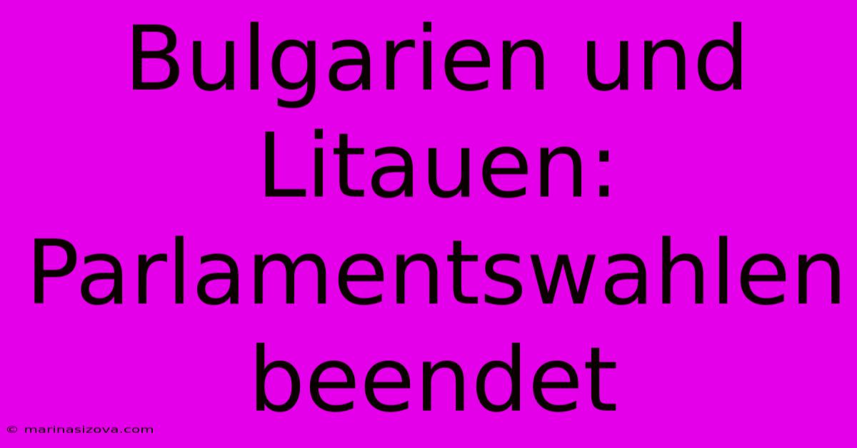 Bulgarien Und Litauen: Parlamentswahlen Beendet