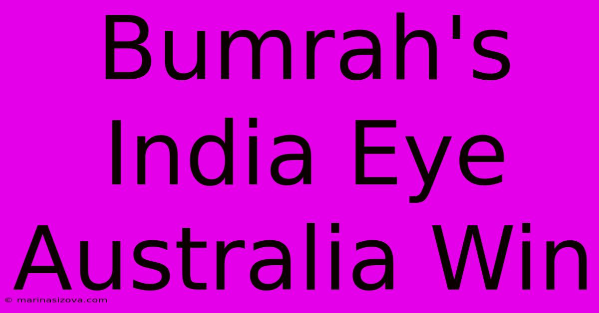 Bumrah's India Eye Australia Win