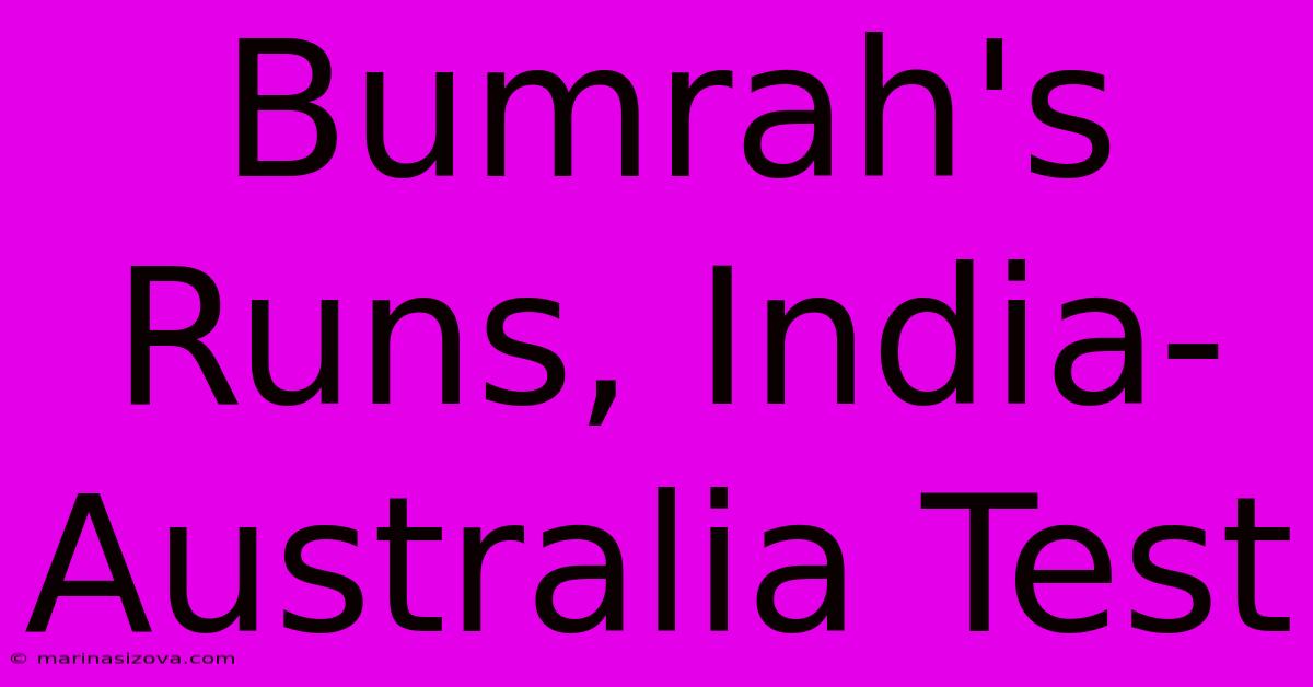 Bumrah's Runs, India-Australia Test