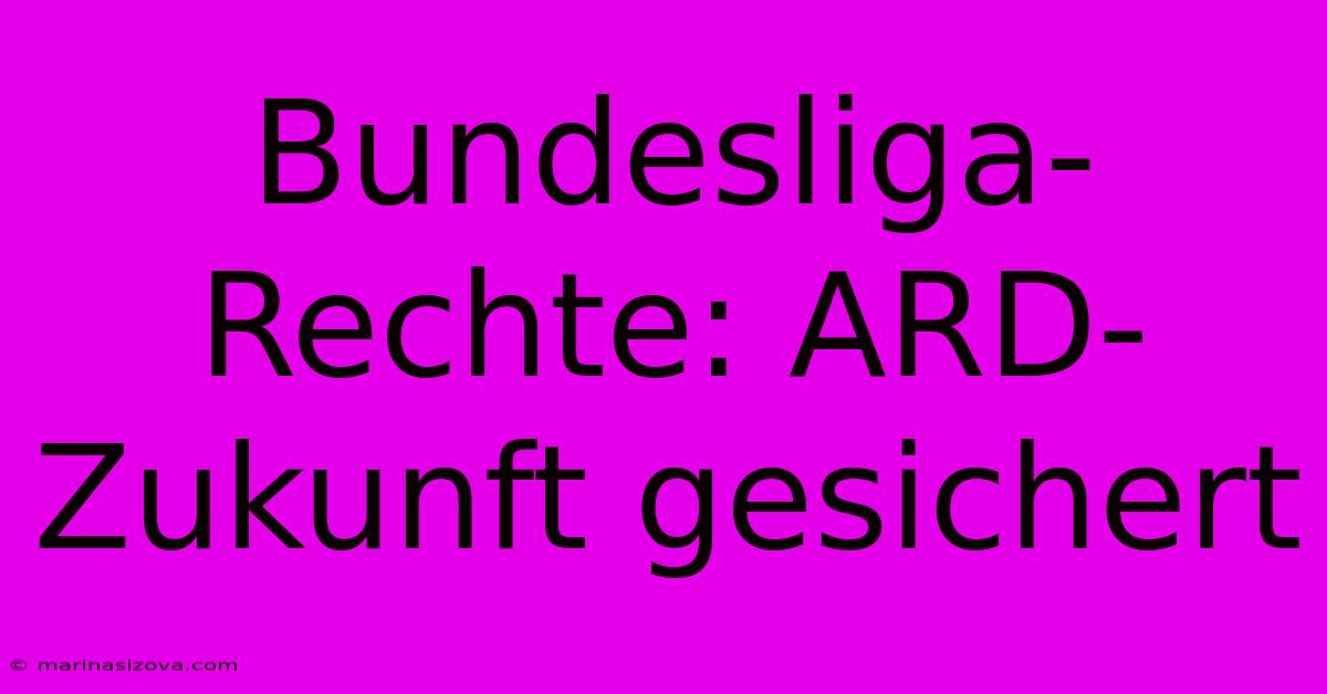 Bundesliga-Rechte: ARD-Zukunft Gesichert