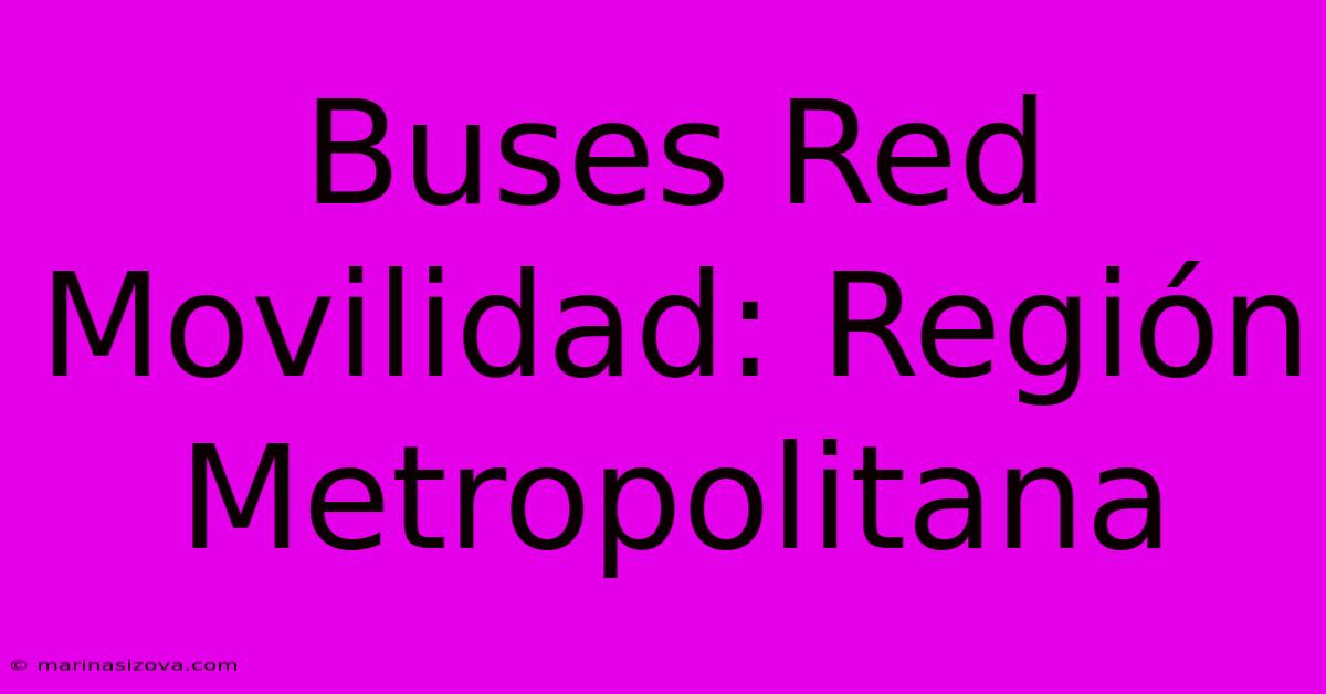 Buses Red Movilidad: Región Metropolitana