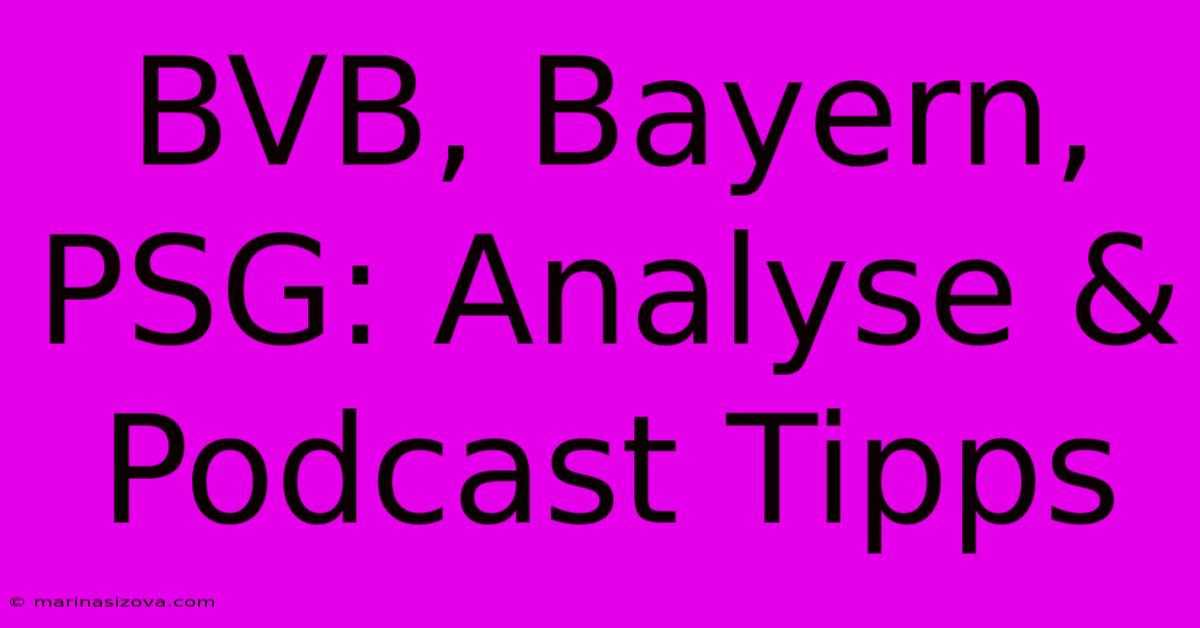 BVB, Bayern, PSG: Analyse & Podcast Tipps