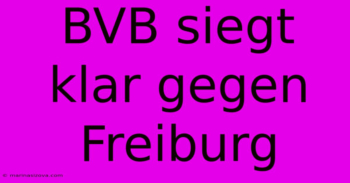 BVB Siegt Klar Gegen Freiburg