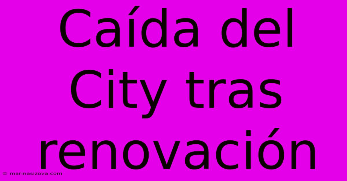 Caída Del City Tras Renovación