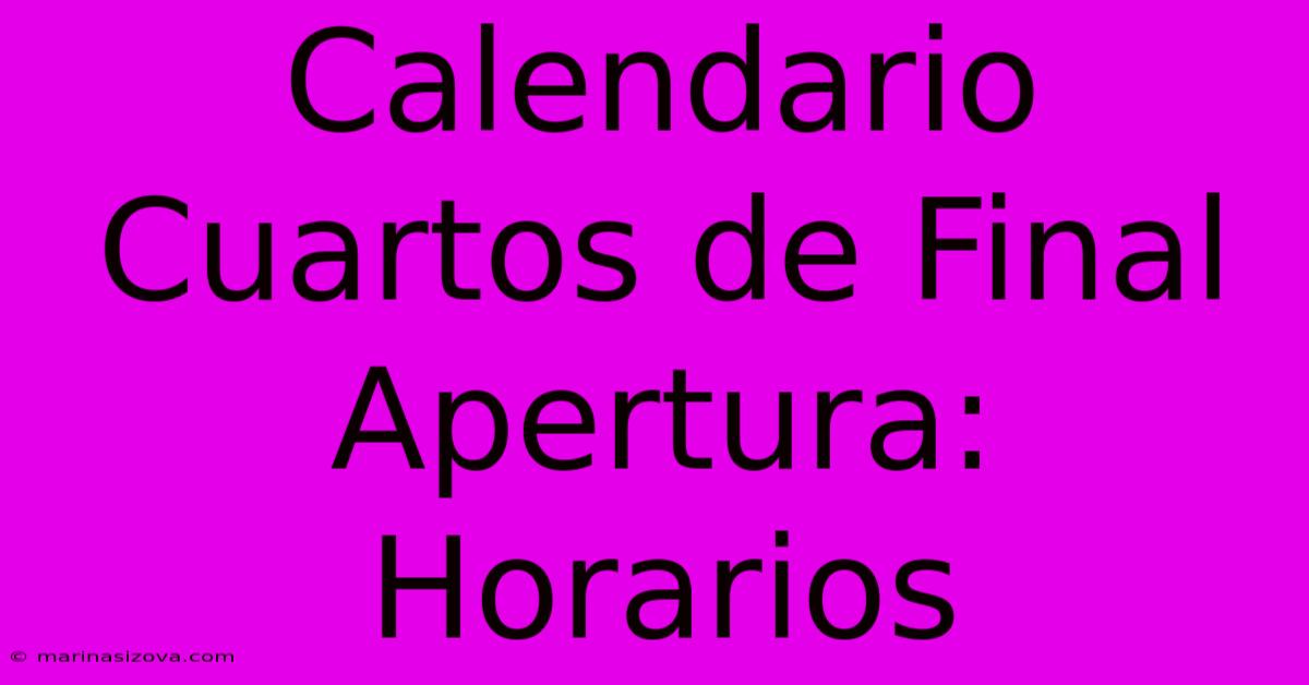 Calendario Cuartos De Final Apertura: Horarios