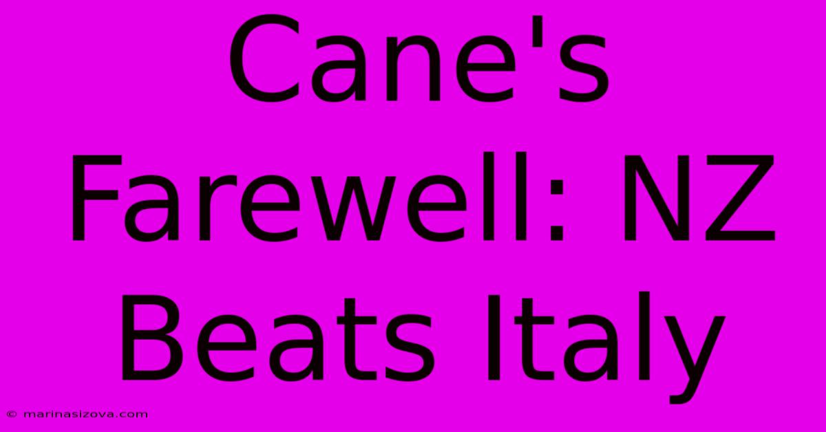 Cane's Farewell: NZ Beats Italy