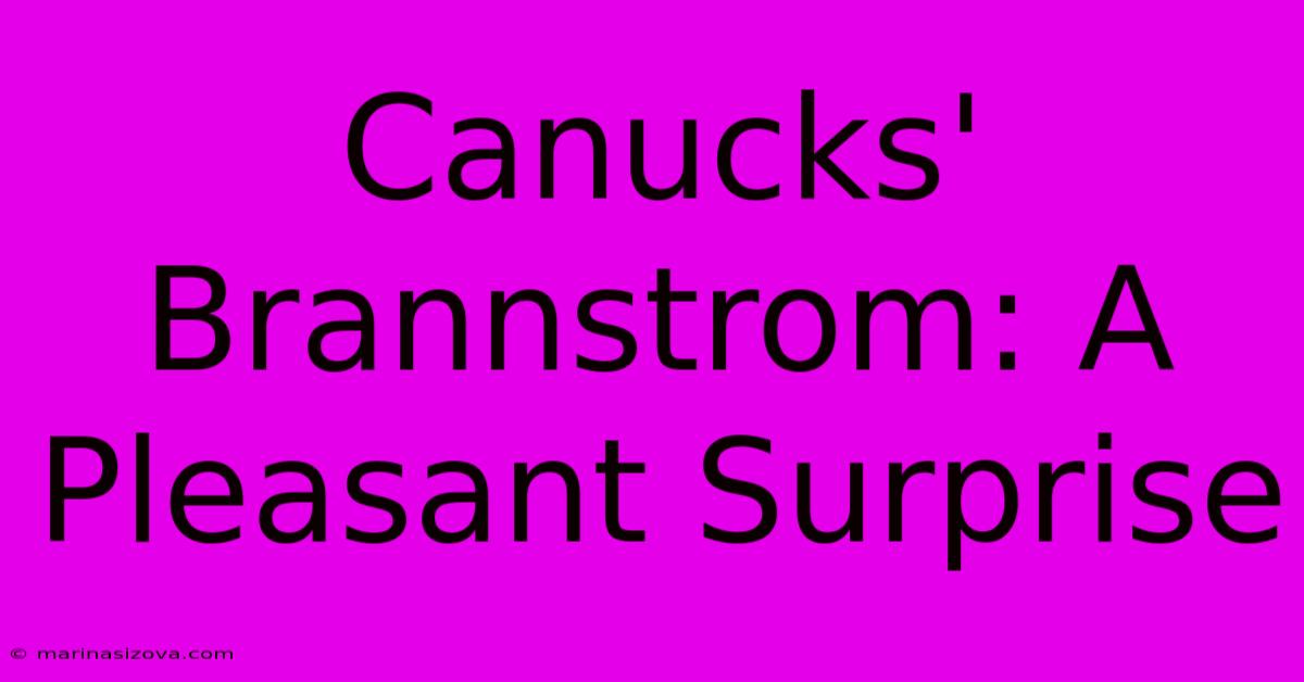 Canucks' Brannstrom: A Pleasant Surprise