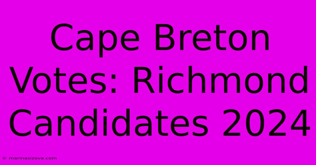 Cape Breton Votes: Richmond Candidates 2024