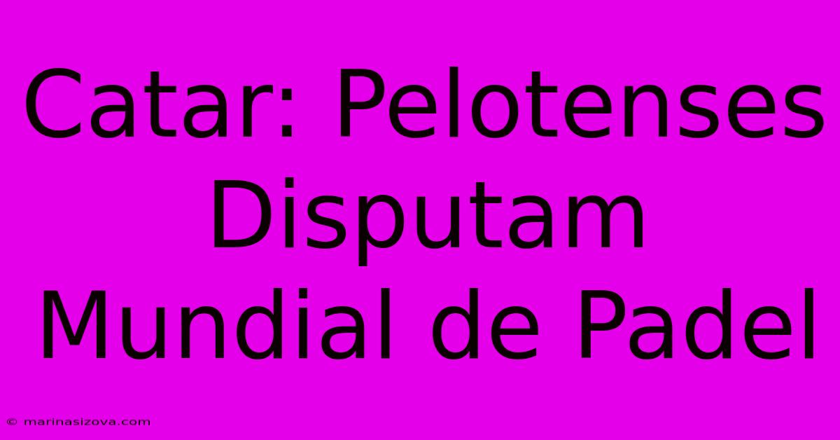 Catar: Pelotenses Disputam Mundial De Padel