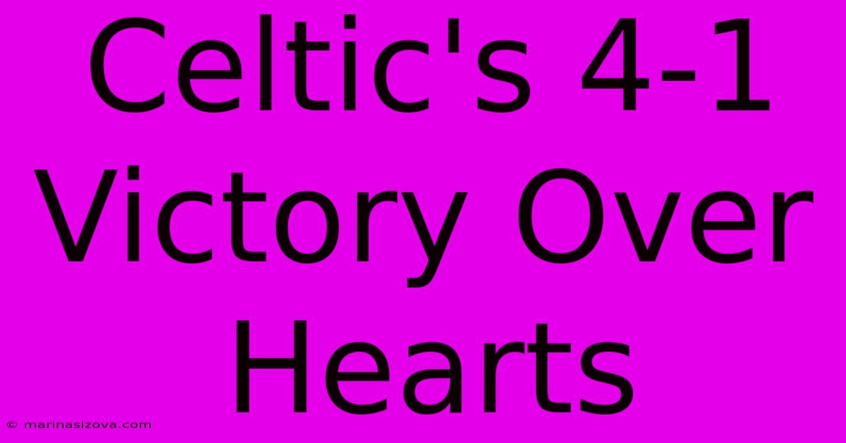 Celtic's 4-1 Victory Over Hearts