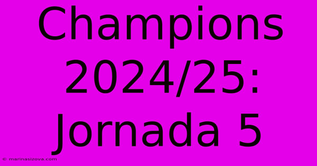 Champions 2024/25: Jornada 5