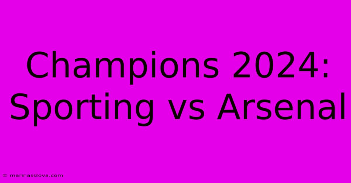 Champions 2024: Sporting Vs Arsenal