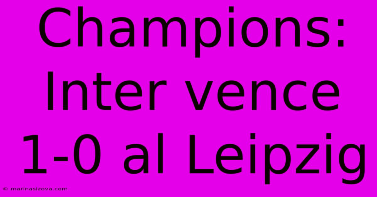 Champions: Inter Vence 1-0 Al Leipzig