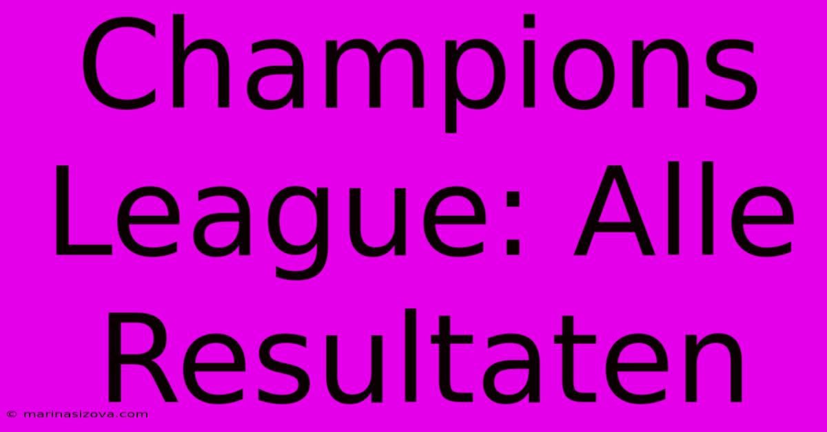 Champions League: Alle Resultaten