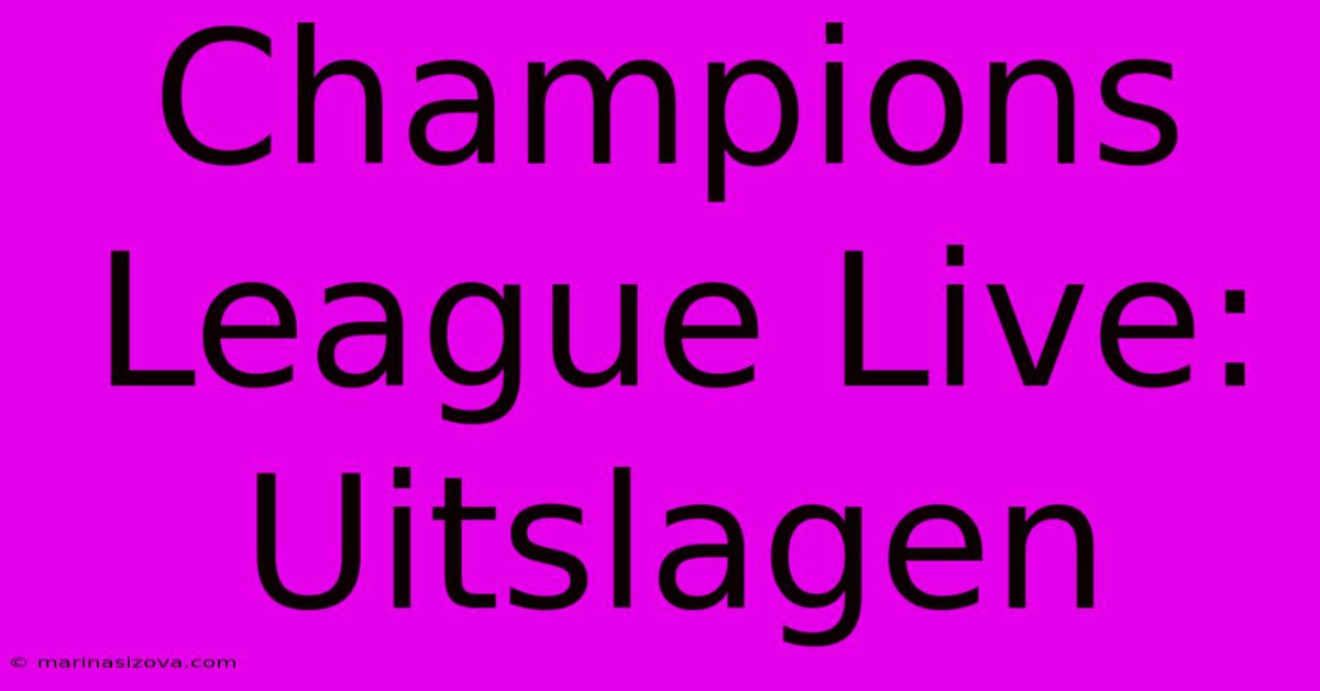 Champions League Live: Uitslagen