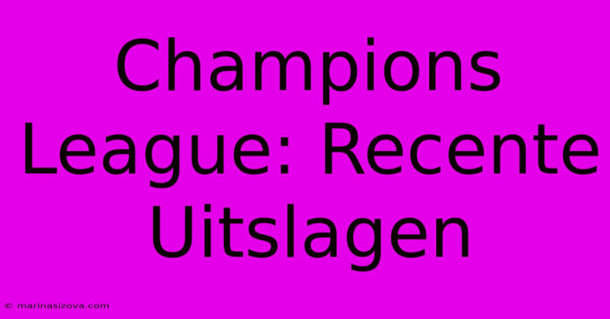 Champions League: Recente Uitslagen