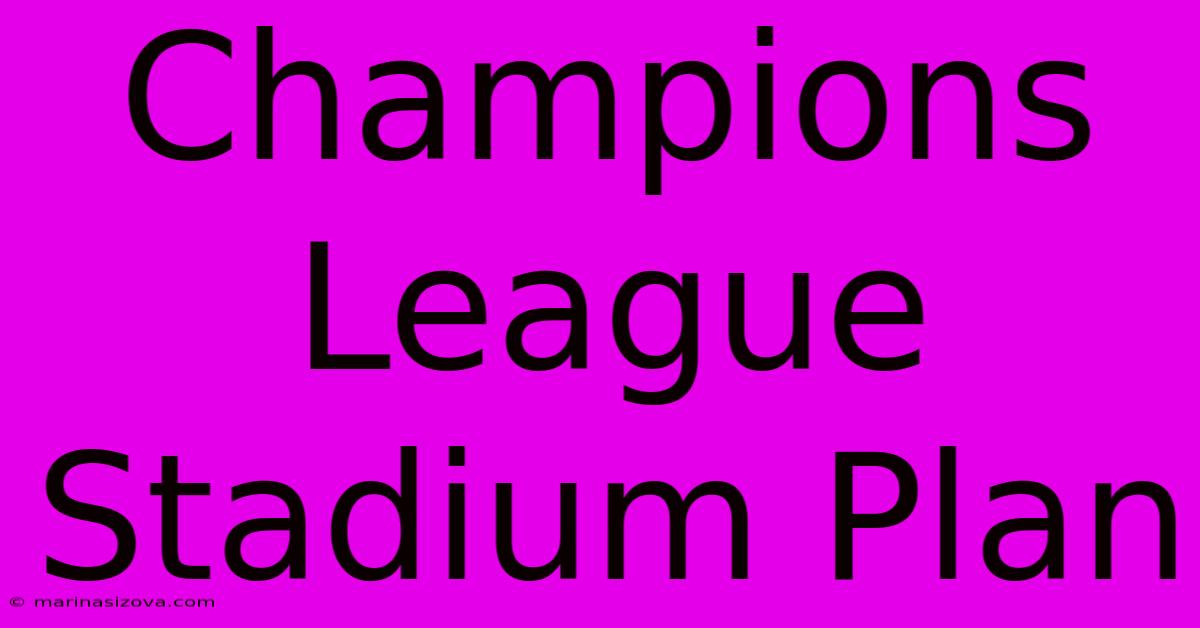 Champions League Stadium Plan