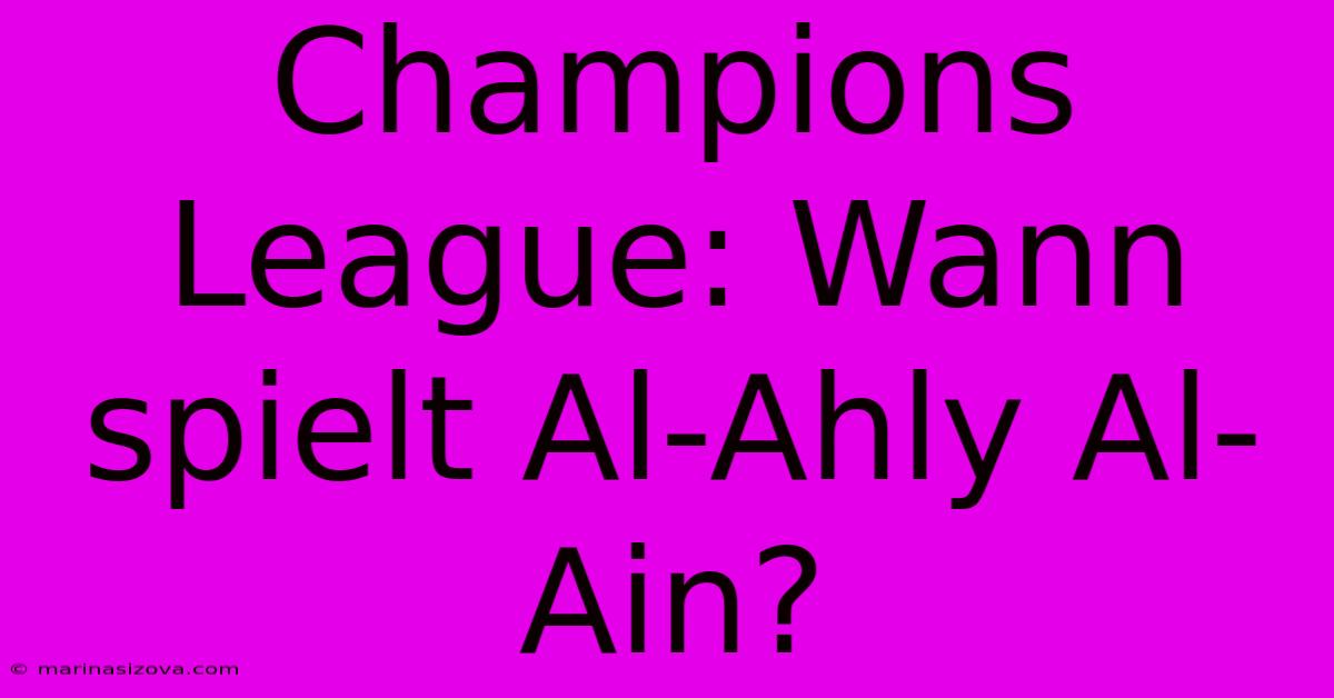 Champions League: Wann Spielt Al-Ahly Al-Ain?