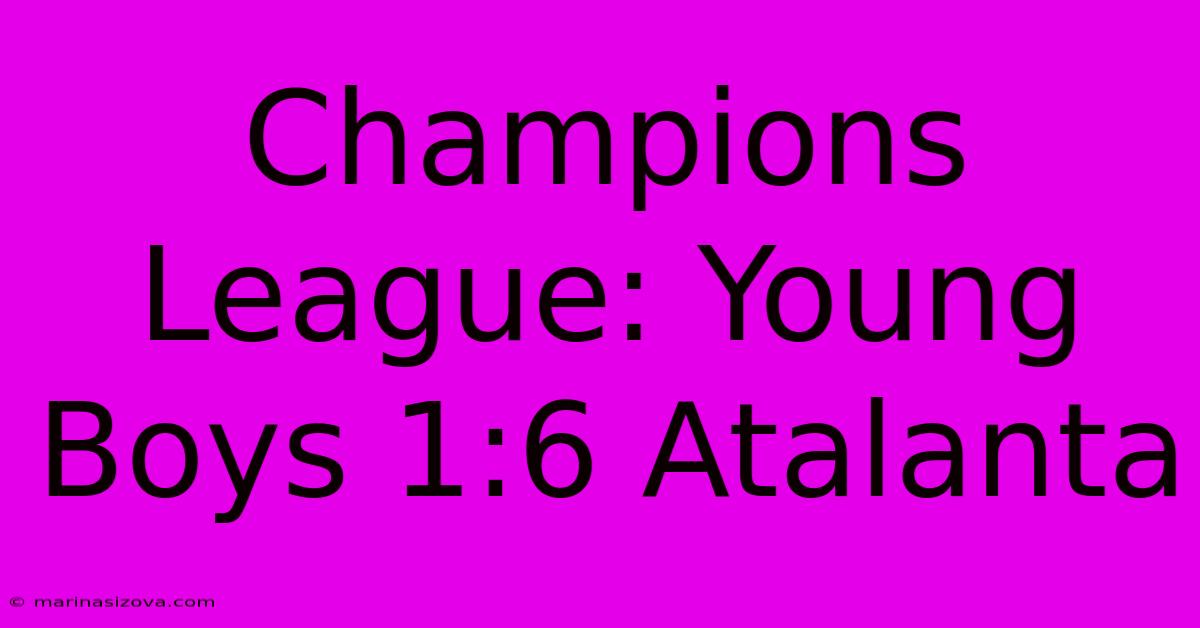 Champions League: Young Boys 1:6 Atalanta