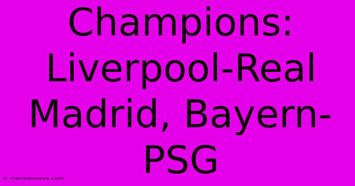 Champions: Liverpool-Real Madrid, Bayern-PSG