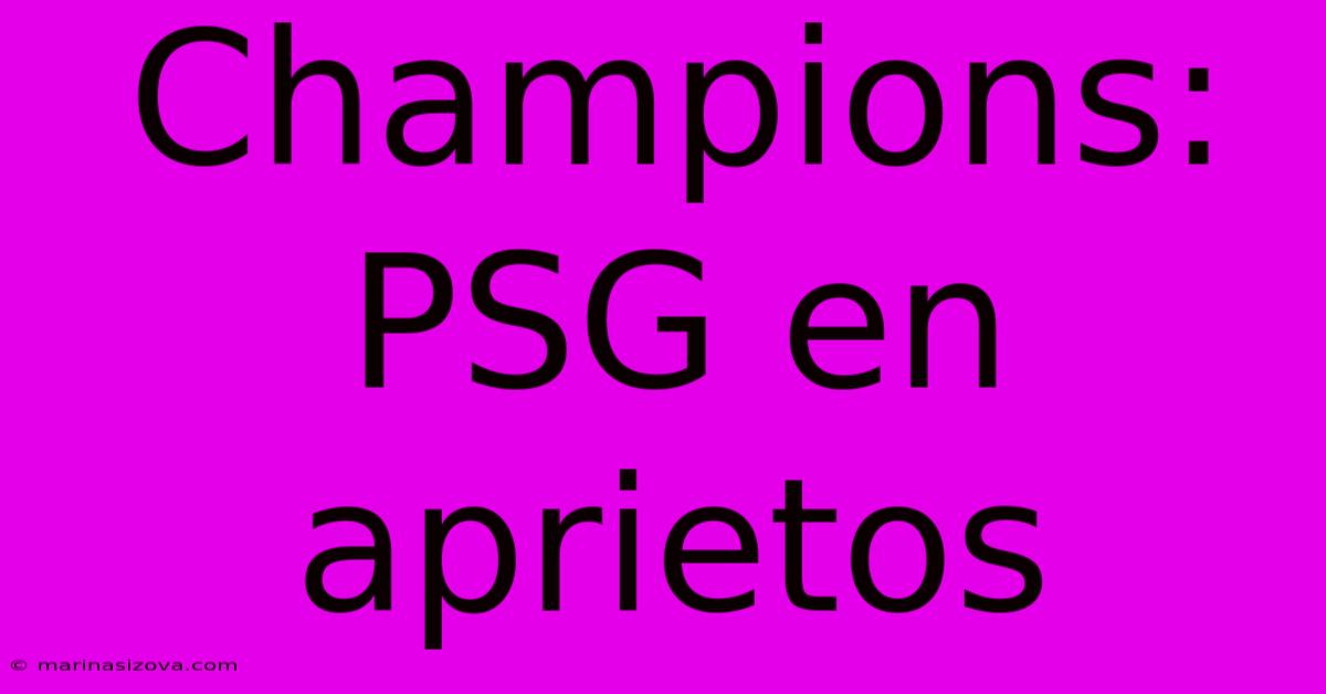 Champions: PSG En Aprietos