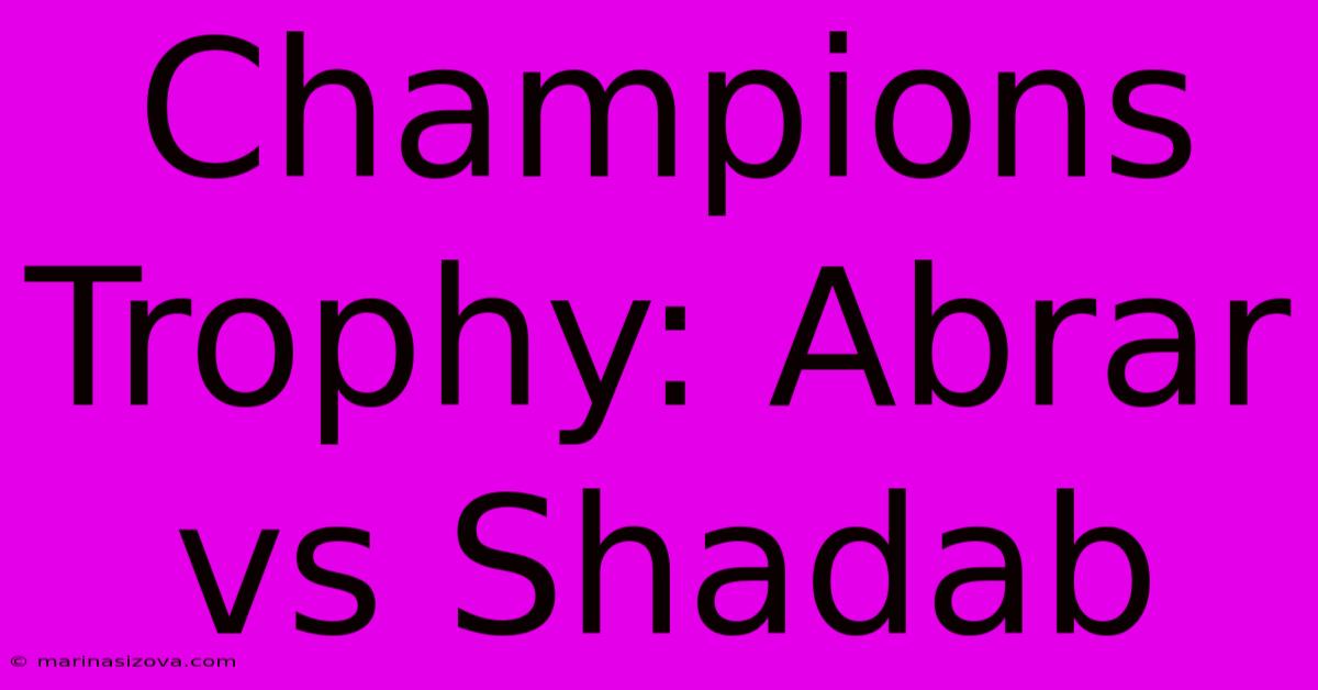 Champions Trophy: Abrar Vs Shadab