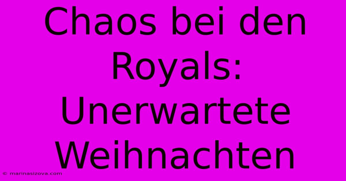 Chaos Bei Den Royals: Unerwartete Weihnachten