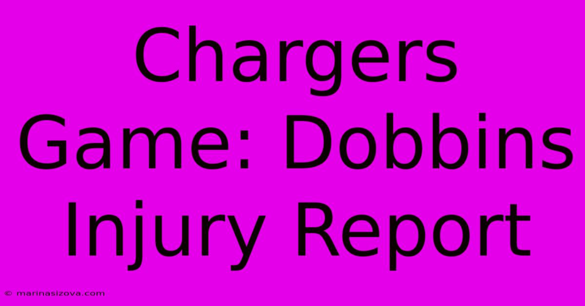 Chargers Game: Dobbins Injury Report