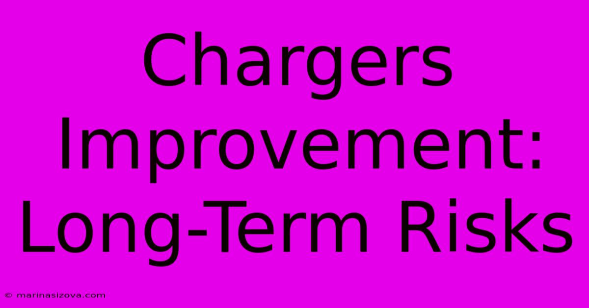 Chargers Improvement: Long-Term Risks