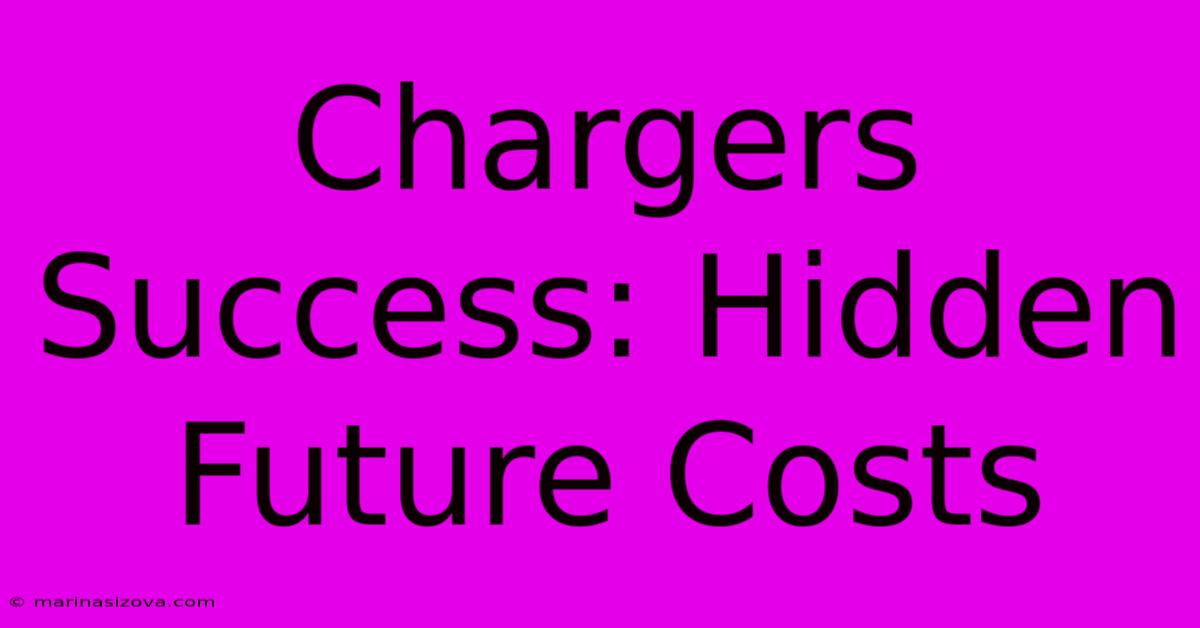 Chargers Success: Hidden Future Costs