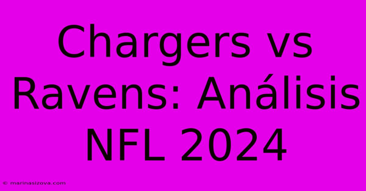 Chargers Vs Ravens: Análisis NFL 2024