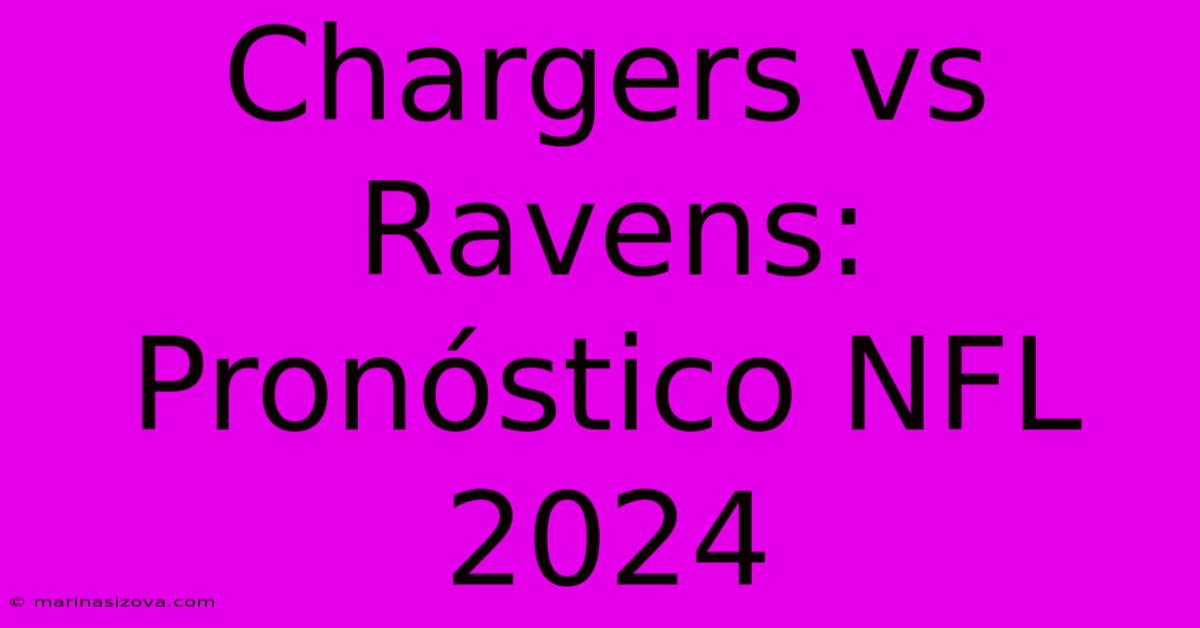 Chargers Vs Ravens: Pronóstico NFL 2024