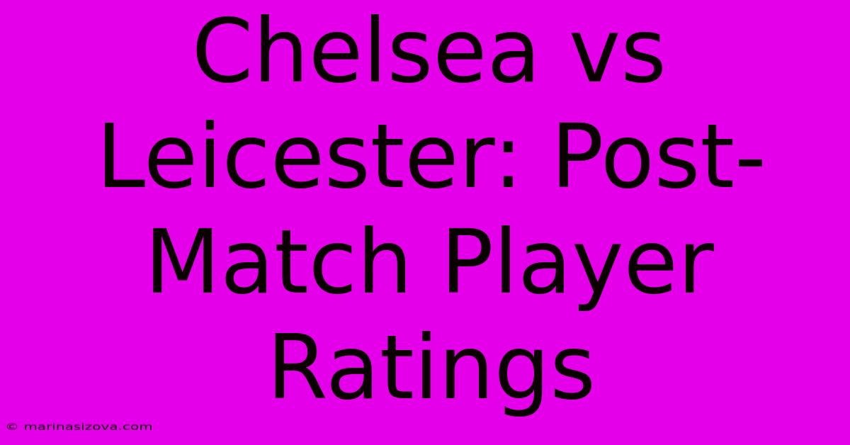 Chelsea Vs Leicester: Post-Match Player Ratings