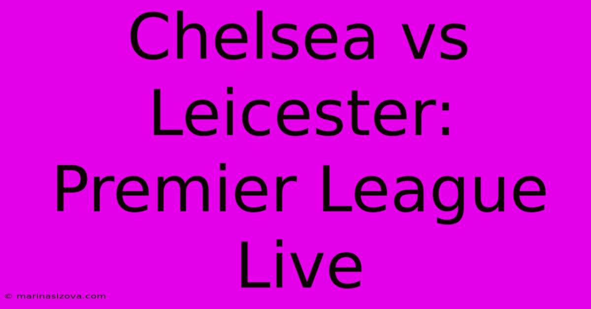 Chelsea Vs Leicester: Premier League Live