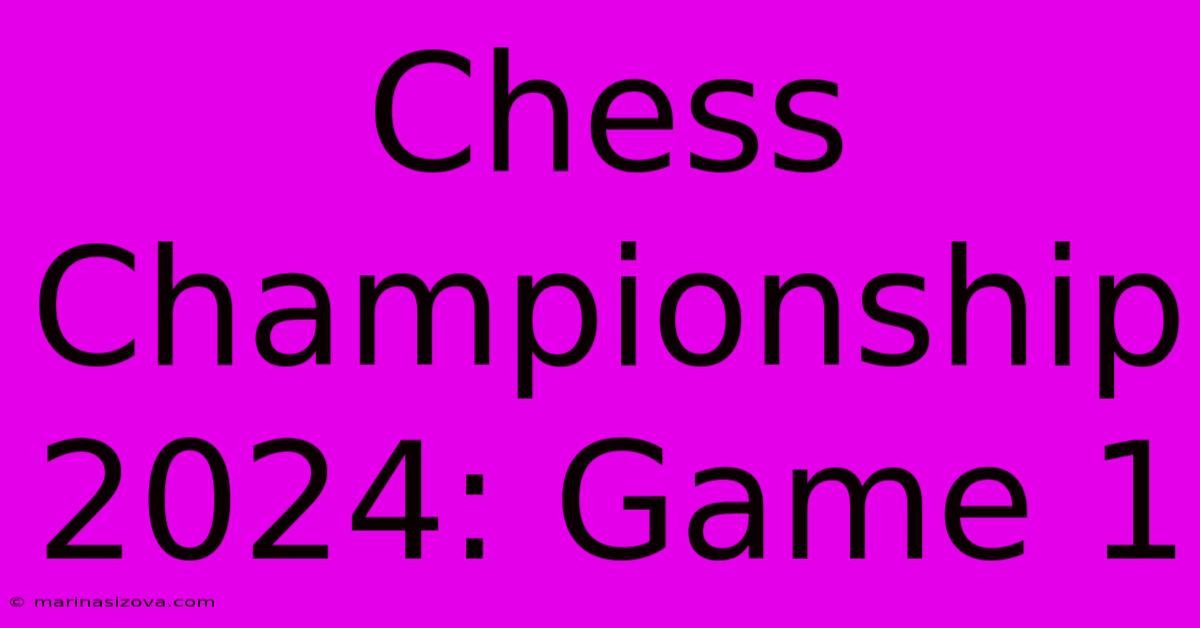 Chess Championship 2024: Game 1