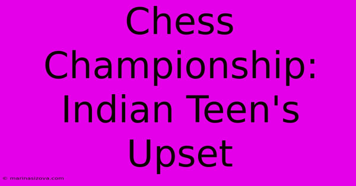 Chess Championship: Indian Teen's Upset