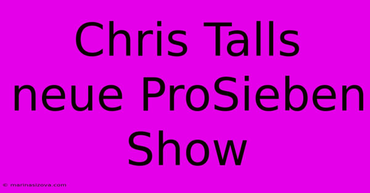 Chris Talls Neue ProSieben Show