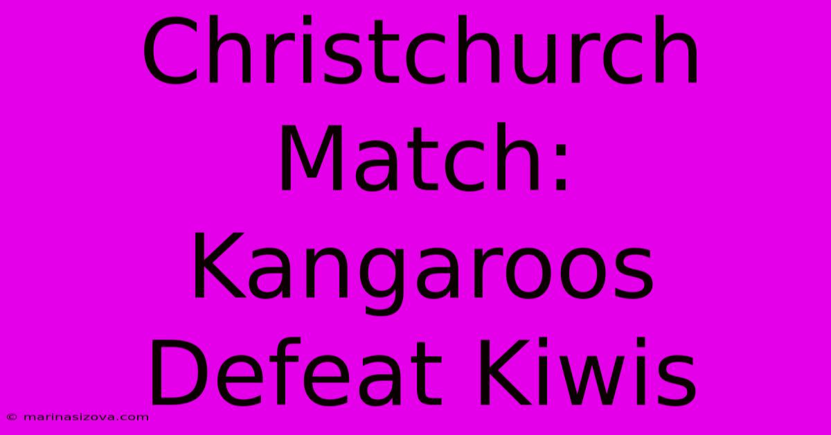 Christchurch Match: Kangaroos Defeat Kiwis 