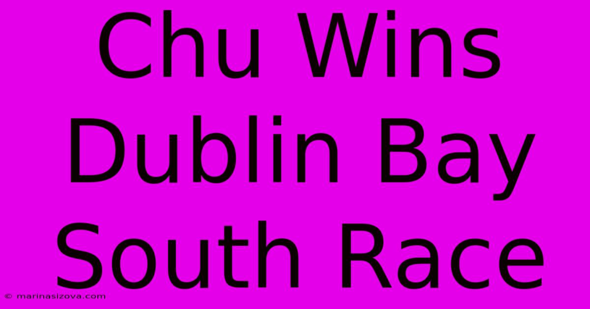 Chu Wins Dublin Bay South Race