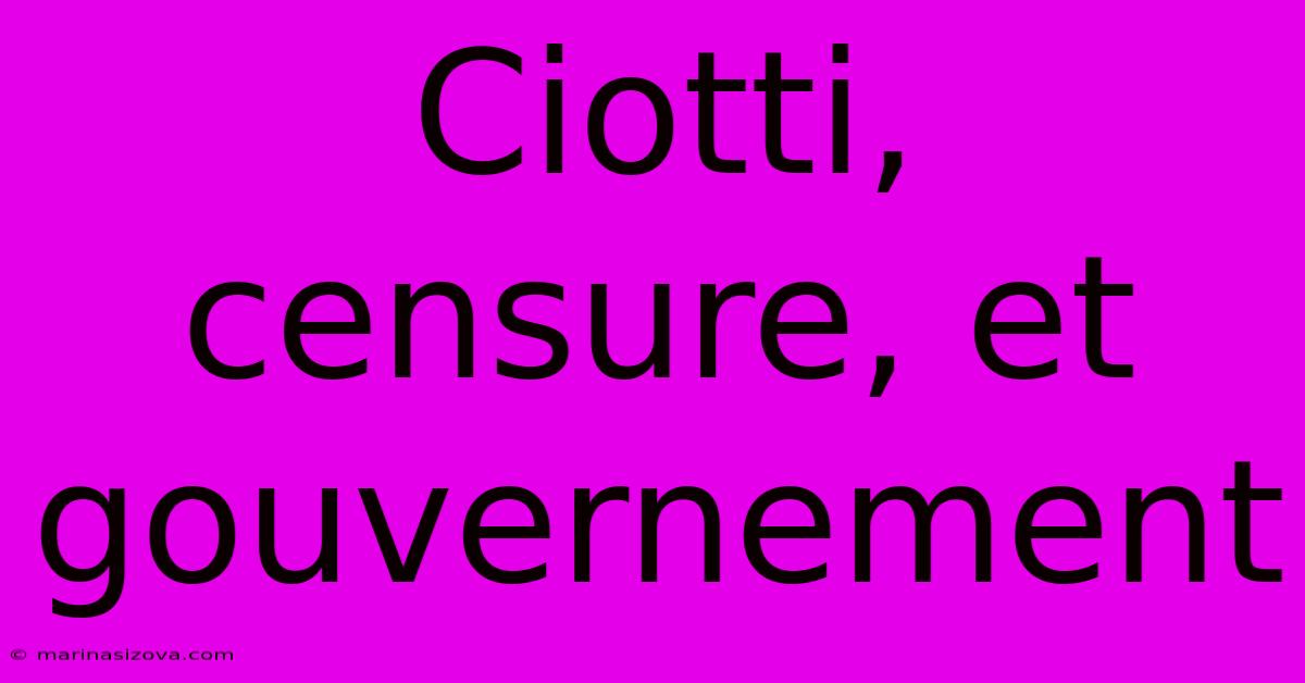 Ciotti, Censure, Et Gouvernement