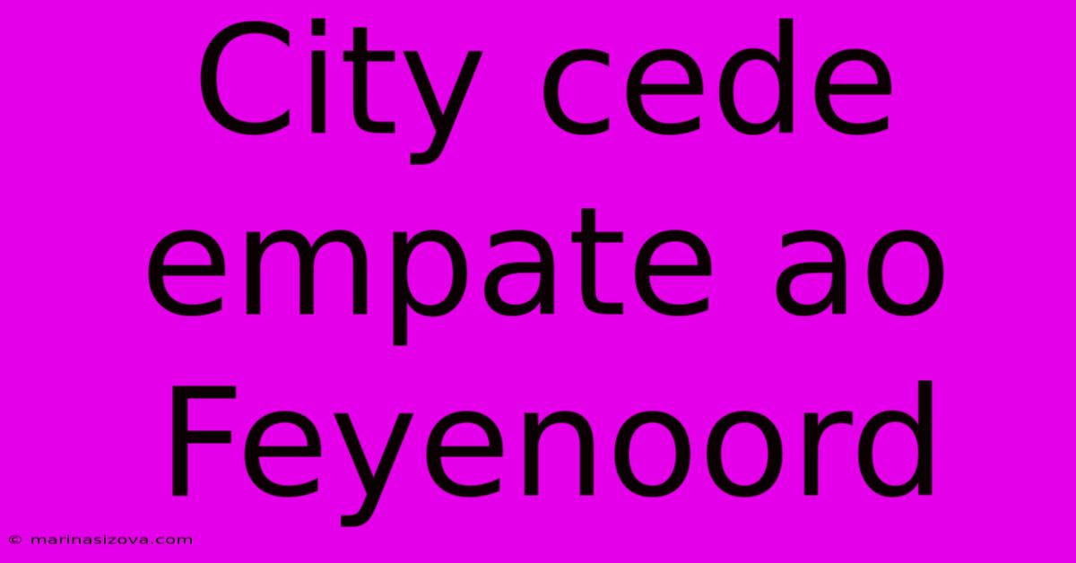 City Cede Empate Ao Feyenoord