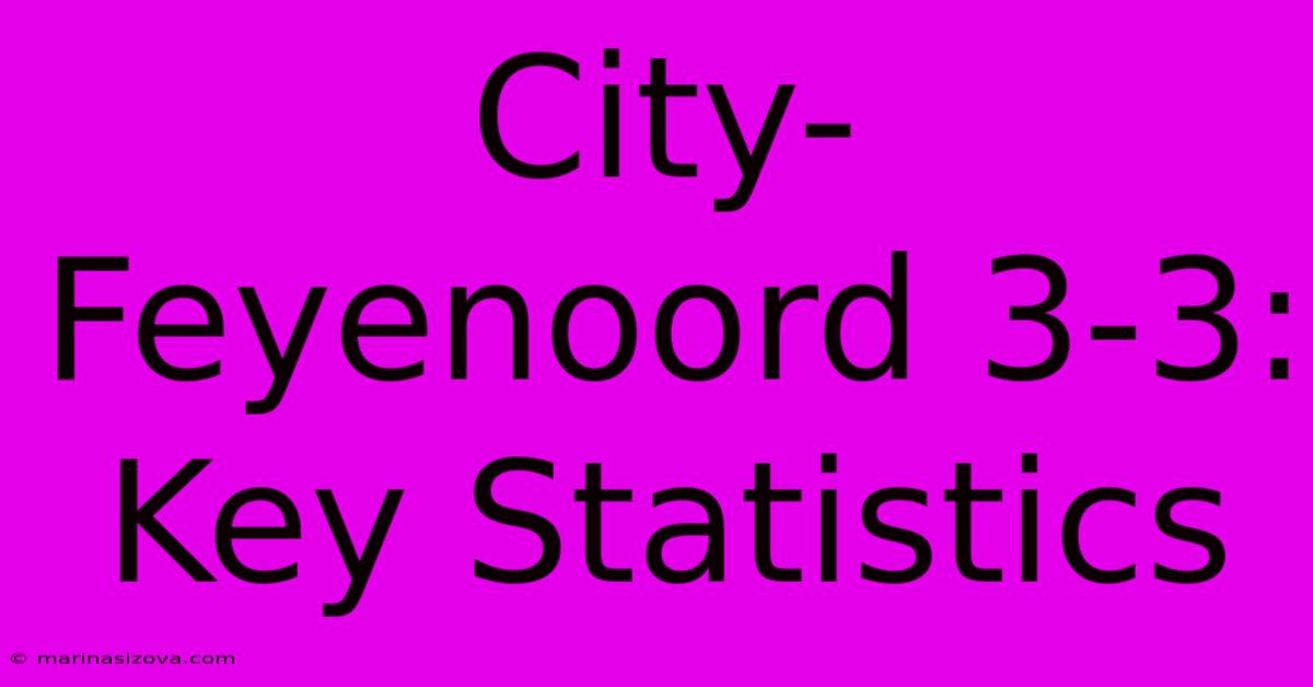 City-Feyenoord 3-3: Key Statistics