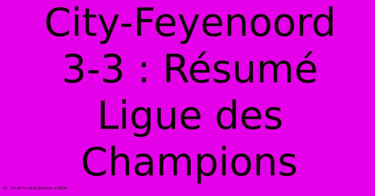 City-Feyenoord 3-3 : Résumé Ligue Des Champions