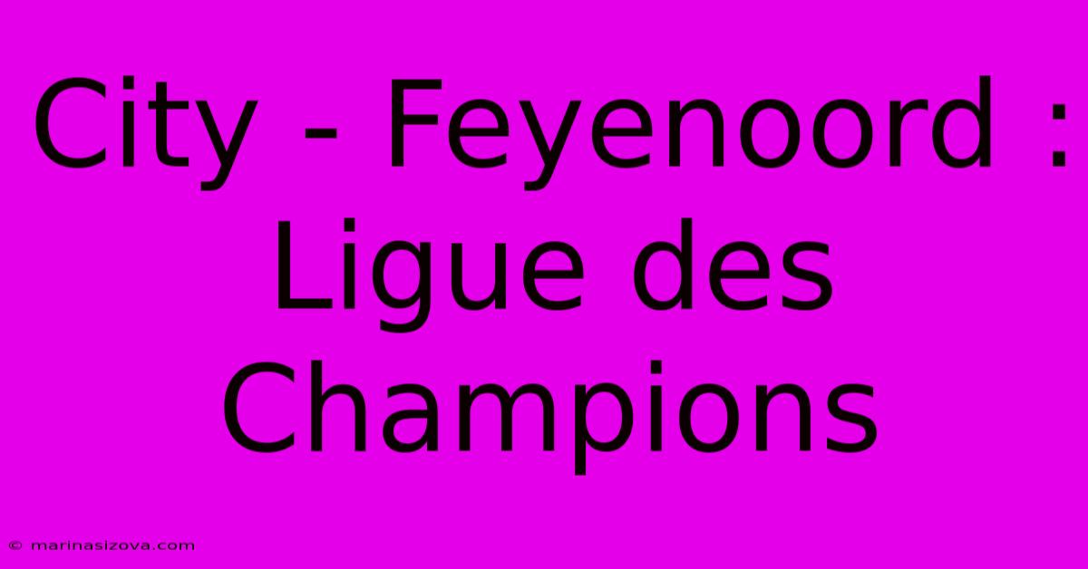 City - Feyenoord : Ligue Des Champions