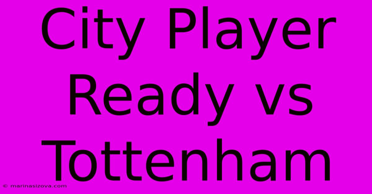 City Player Ready Vs Tottenham