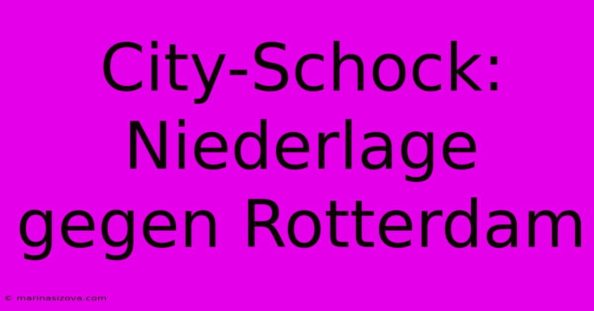 City-Schock: Niederlage Gegen Rotterdam