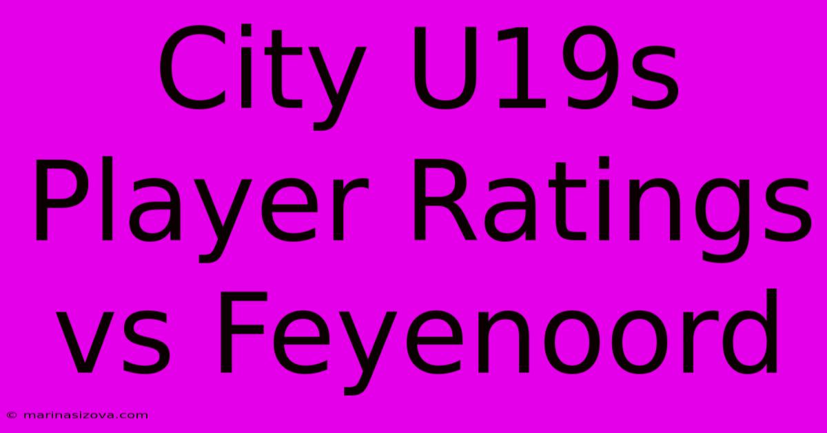 City U19s Player Ratings Vs Feyenoord