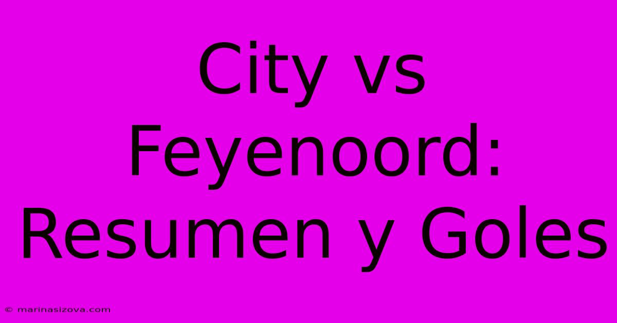 City Vs Feyenoord: Resumen Y Goles